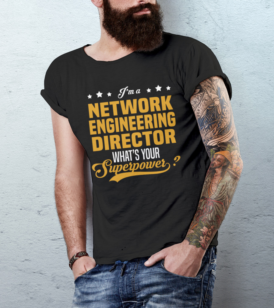 I'm A Network Engineering Director What's Your Superpower T-Shirt