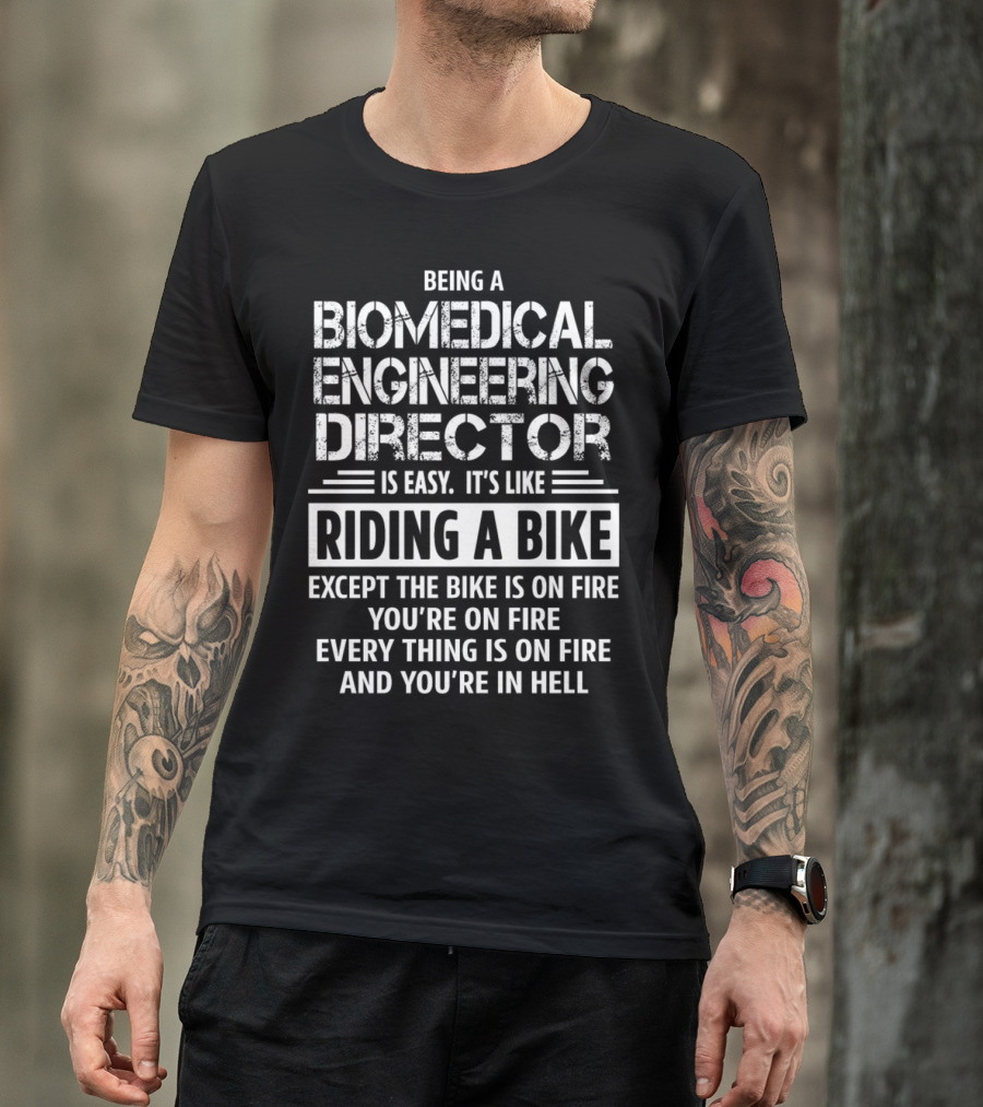 Being A Biomedical Engineering Director Is Easy Like Riding A Bike Everything Is On Fire T-Shirt