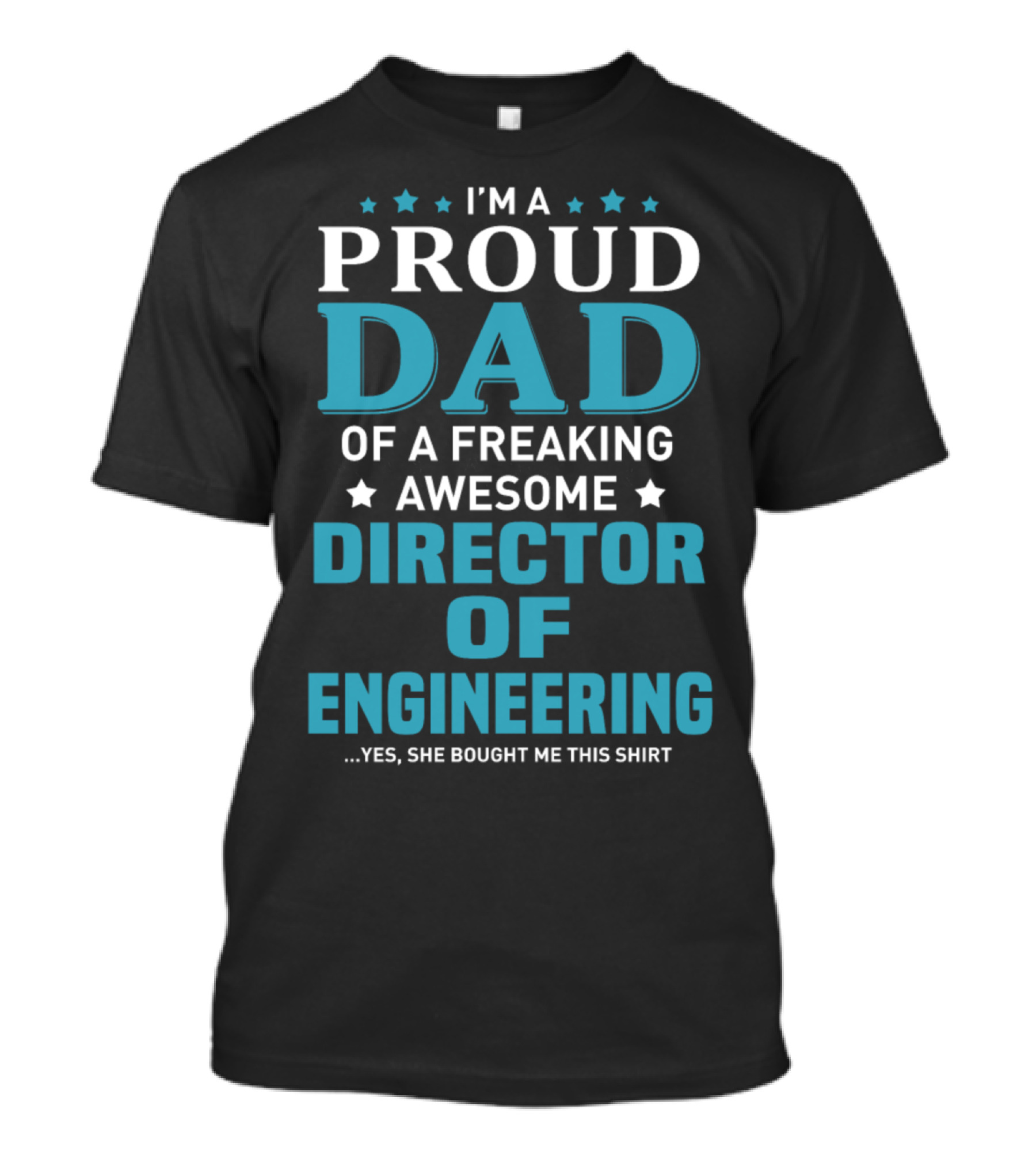 I'm A Proud Dad Of A Freaking Awesome Director Of Engineering Yes She Bought Me This T-Shirt