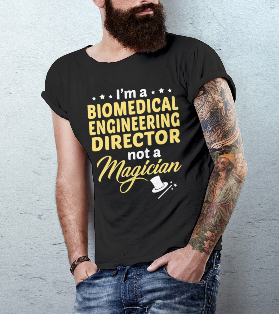 I'm A Biomedical Engineering Director Not A Magician T-Shirt
