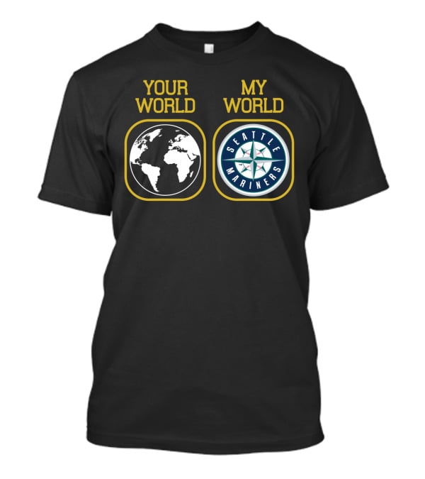 Your World My World Seattle Mariners T-Shirt