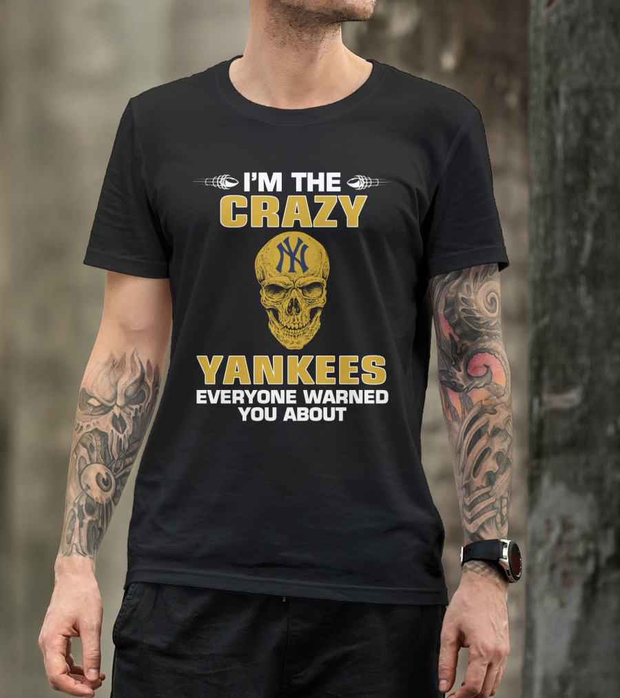 I'm The Crazy Yankees Everyone Warned You About Skull T-Shirt