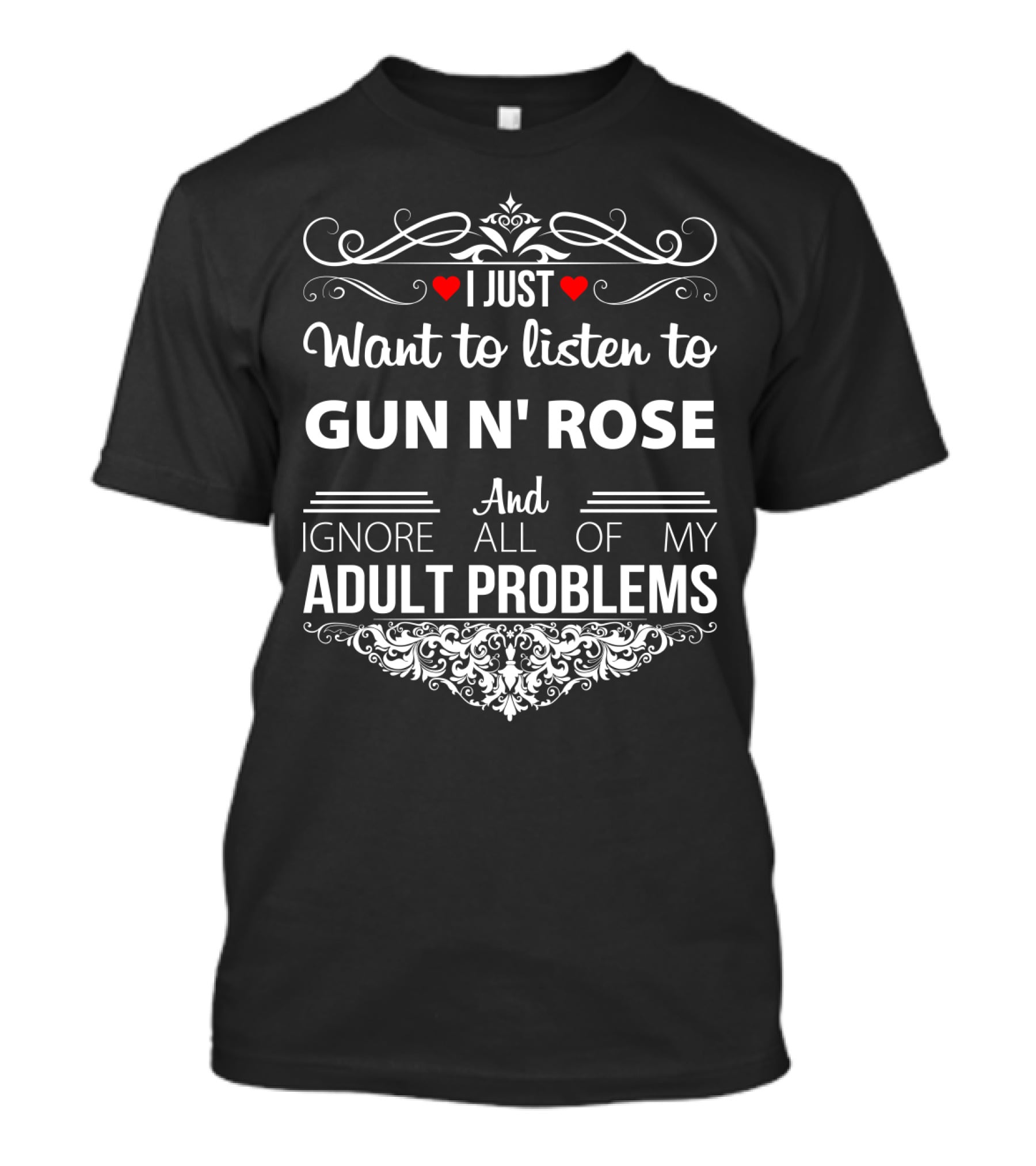 I Just Want To Listen To Gun N' Rose And Ignore All Of My Adult Problems T-Shirt