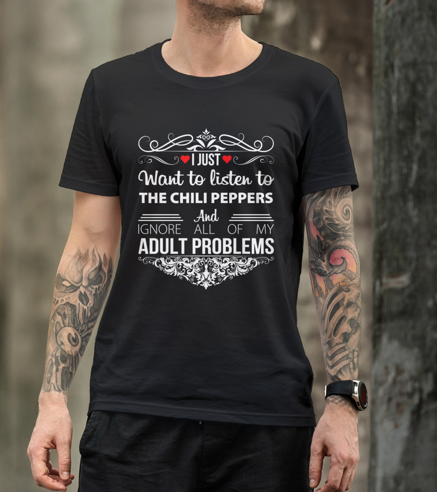 I Just Want To Listen To The Chili Peppers And Ignore All Of My Adult Problems Vintage Typography T-Shirt