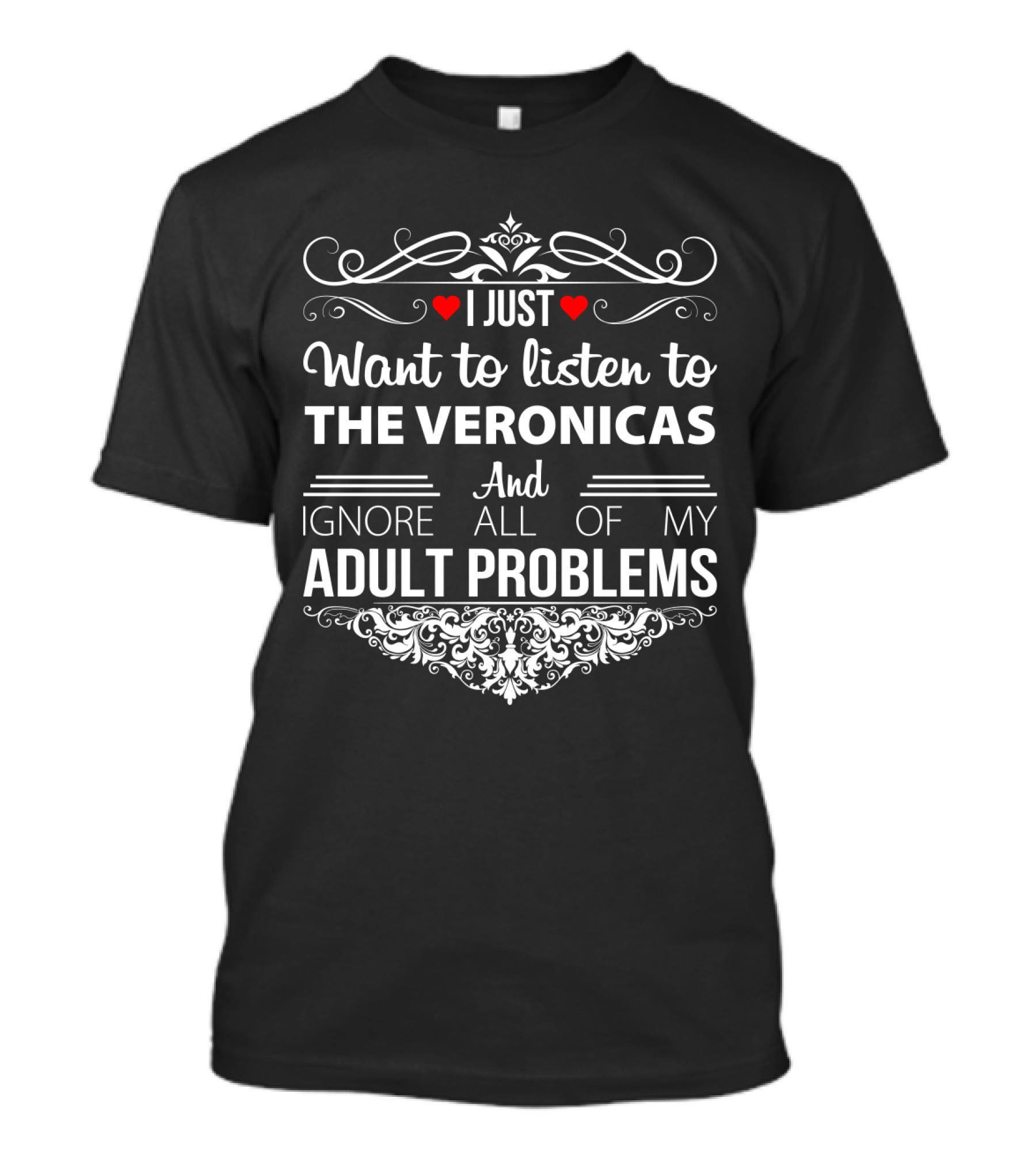 I Just Want To Listen To The Veronicas And Ignore All Of My Adult Problems T-Shirt