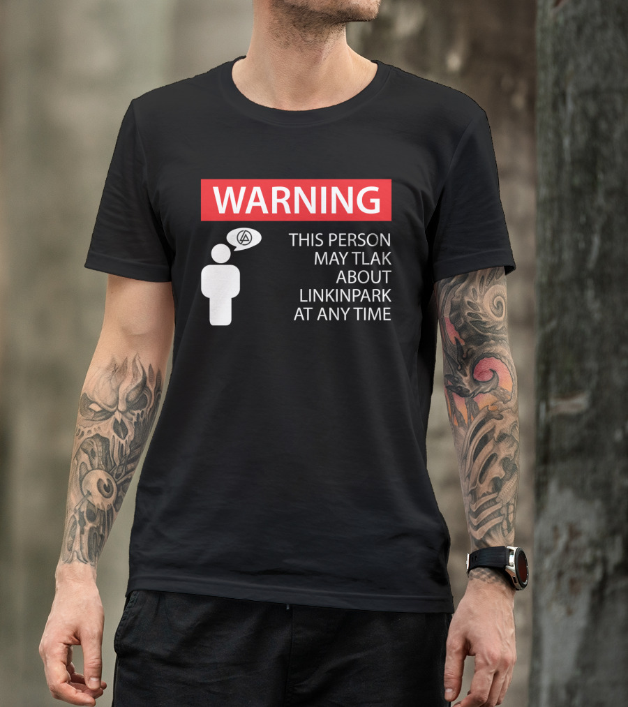 Warning This Person May Talk About Linkin Park At Any Time T-Shirt