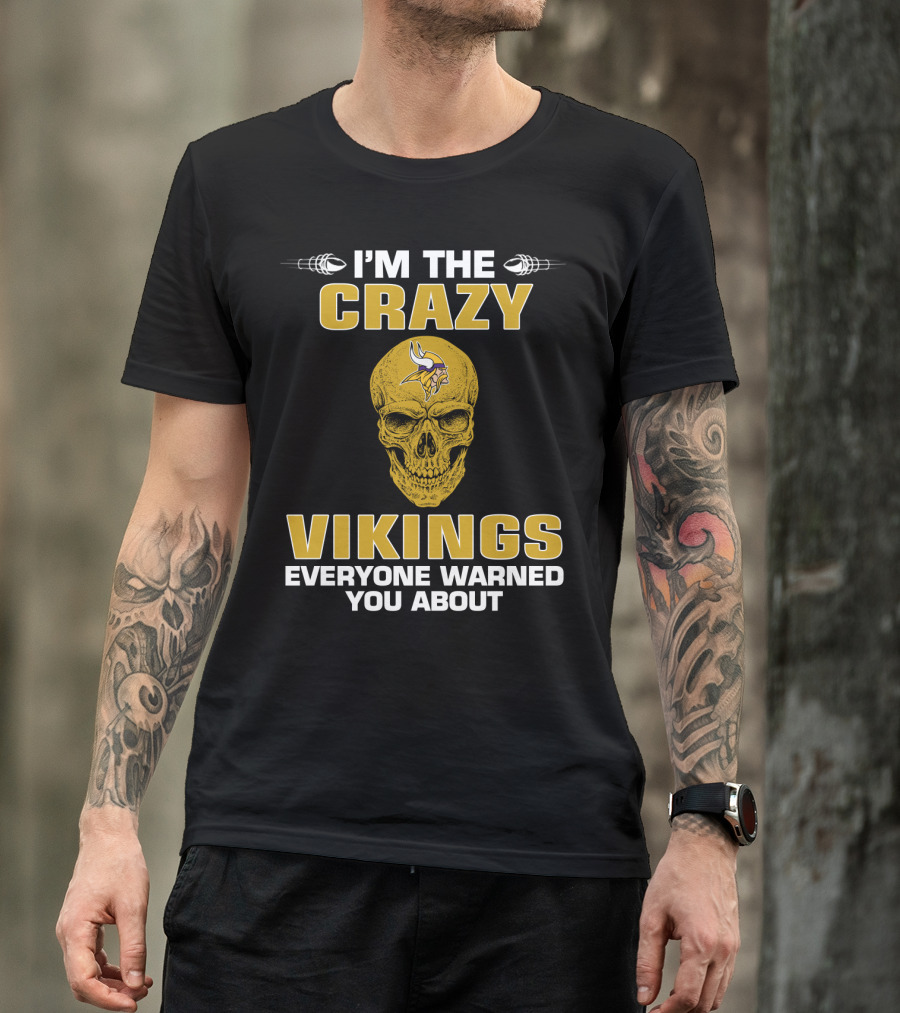I'm The Crazy Vikings Everyone Warned You About Minnesota Vikings T-Shirt