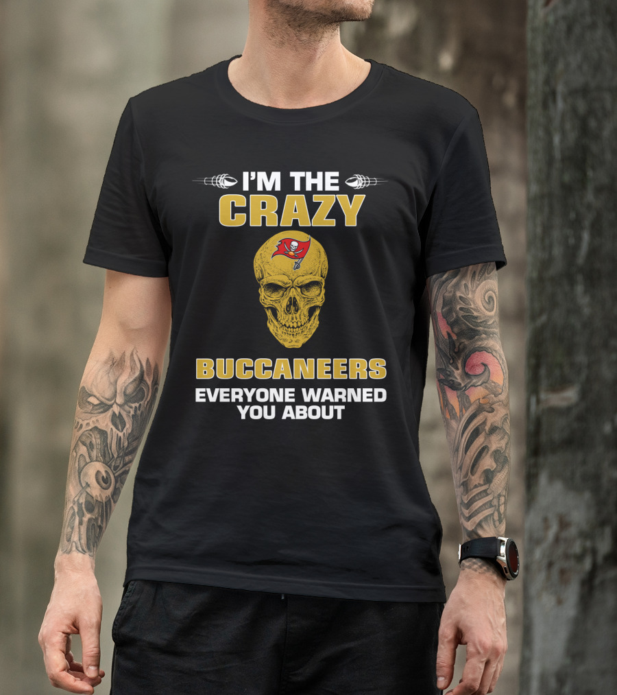 Tampa Bay Buccaneers I'm The Crazy Buccaneers Everyone Warned You About T-Shirt