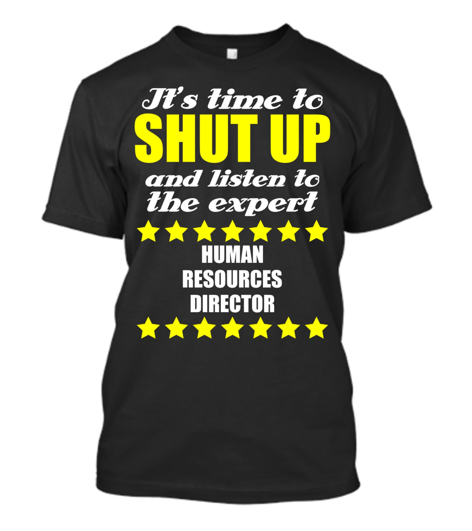 It's Time To Shut Up And Listen To The Expert Human Resources Director T-Shirt