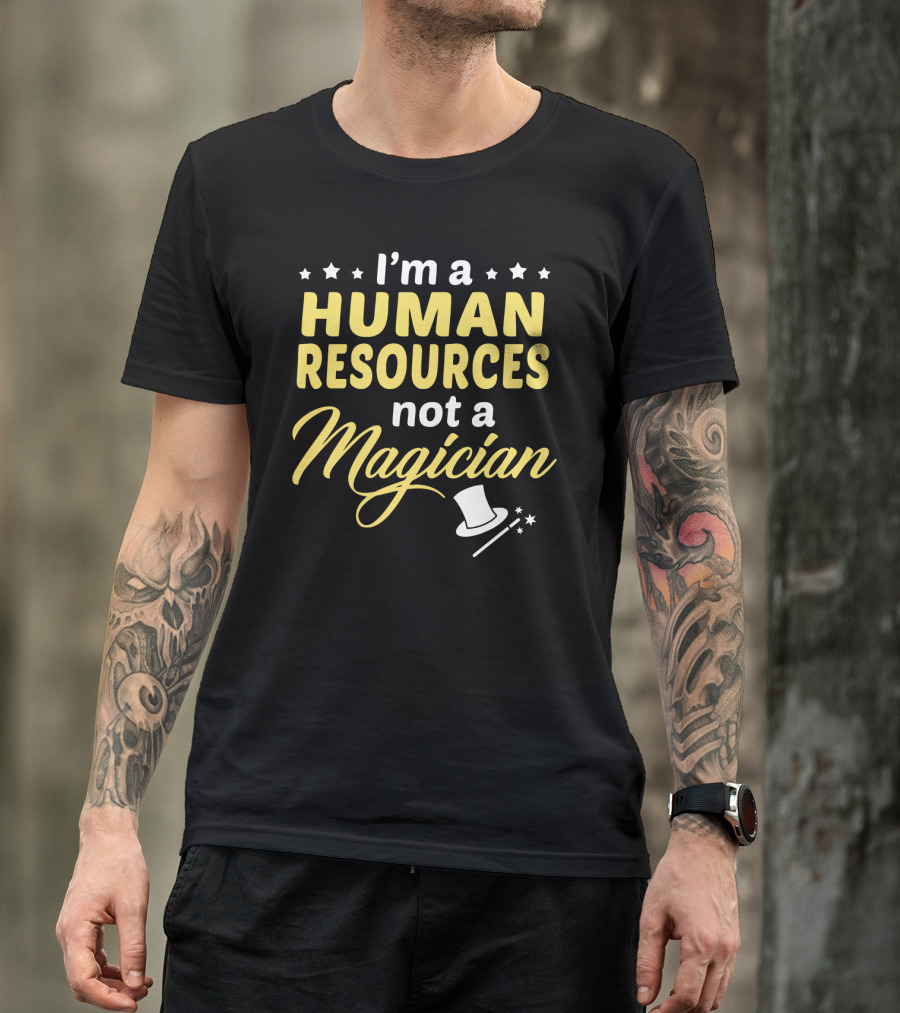 I'm A Human Resources Not A Magician T-Shirt