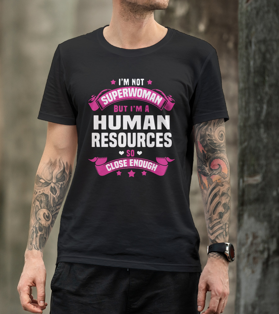 I'm Not Superwoman But I'm A Human Resources So Close Enough T-Shirt