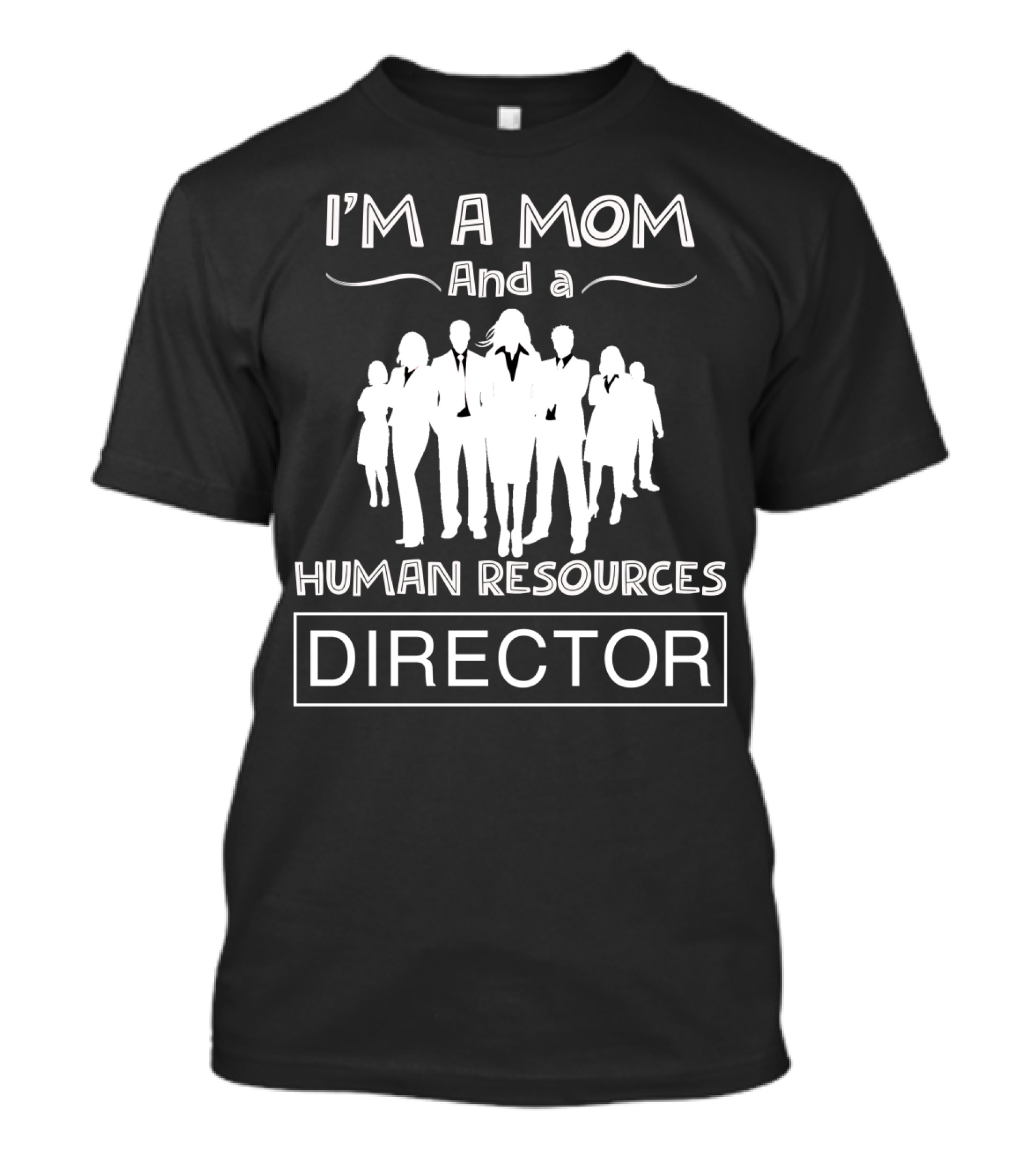 I'm A Mom And A Human Resources Director With Silhouetted Business Professionals T-Shirt