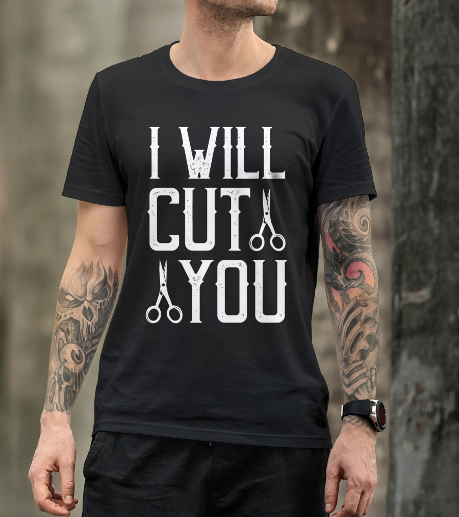 I Will Cut You Funny Barber Scissors T-Shirt