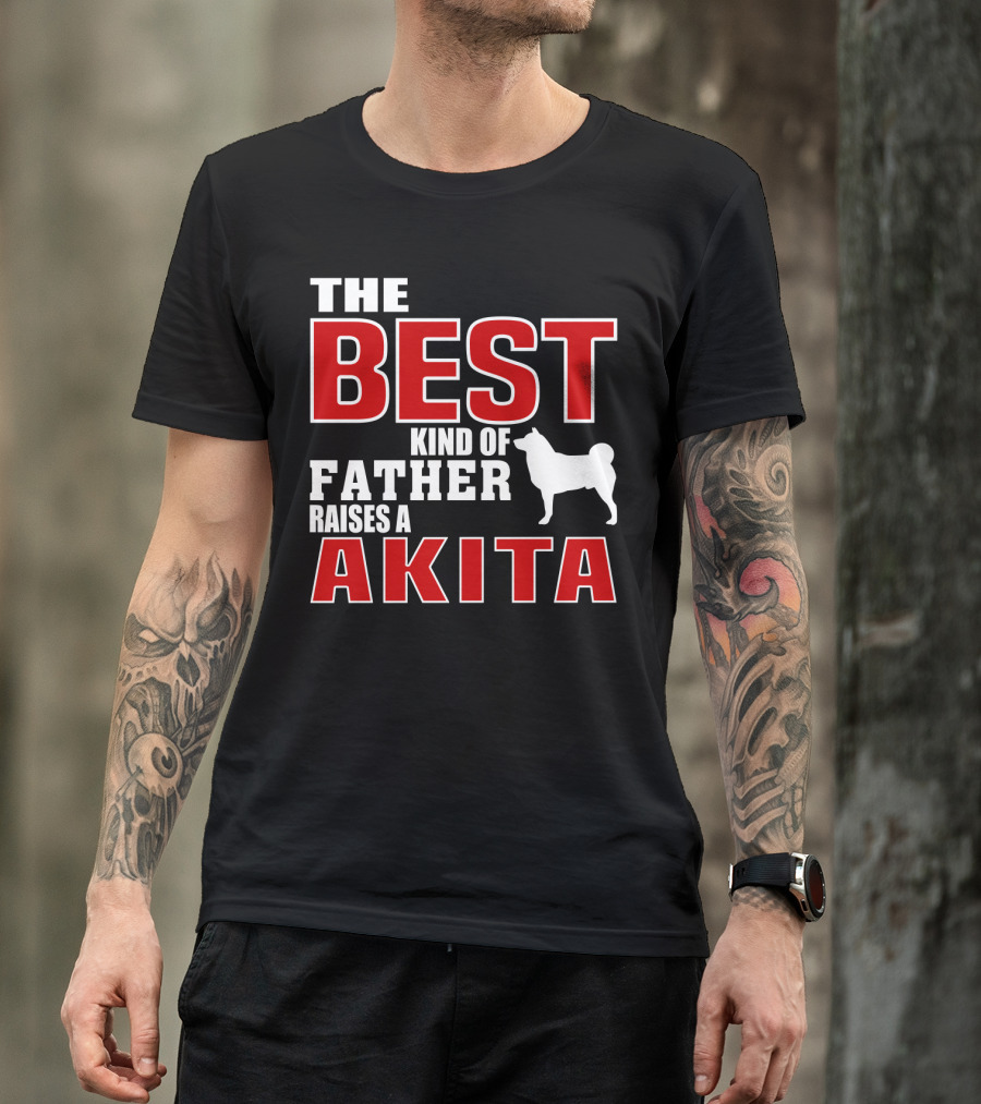 The Best Kind Of Father Raises A Akita T-Shirt