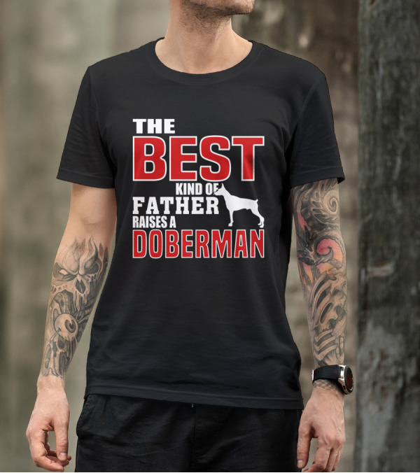 The Best Kind Of Father Raises A Doberman T-Shirt