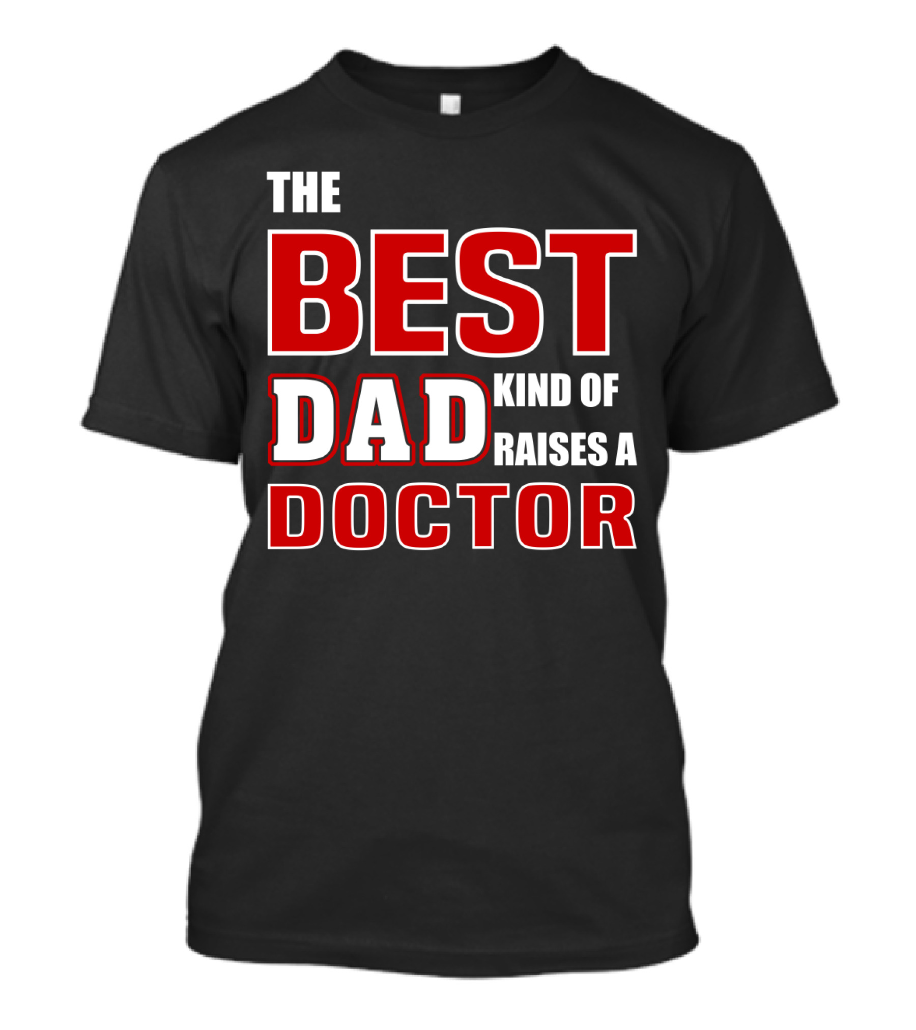 The Best Dad Kind Of Raises A Doctor T-Shirt