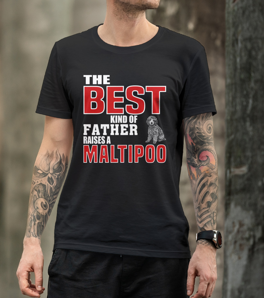 The Best Kind Of Father Raises A Maltipoo T-Shirt