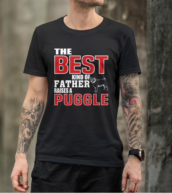 The Best Kind Of Father Raises A Puggle T-Shirt