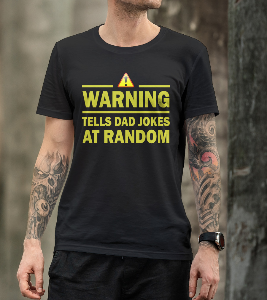 Warning Tells Dad Jokes At Random T-Shirt