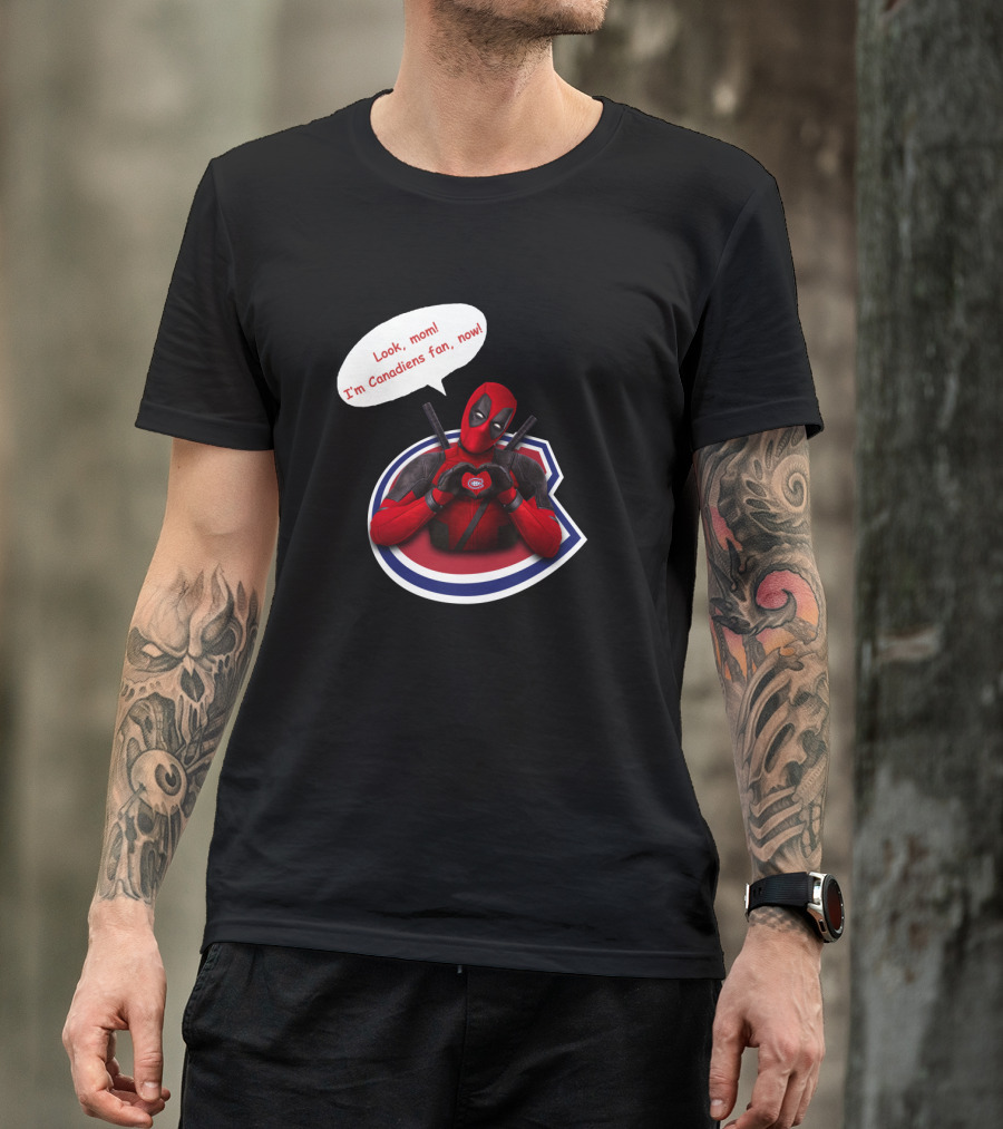 Deadpool Look Mom I'm Canadiens Fan Now T-Shirt