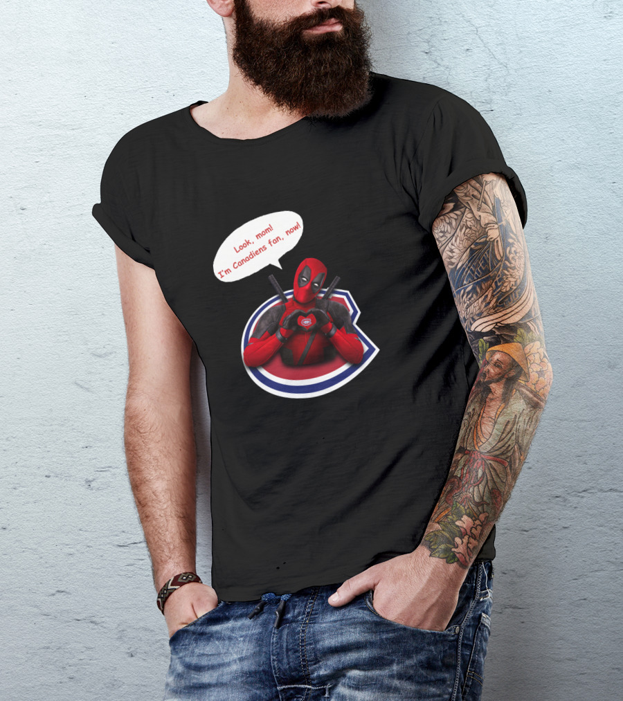 Deadpool Look Mom I'm Canadiens Fan Now T-Shirt