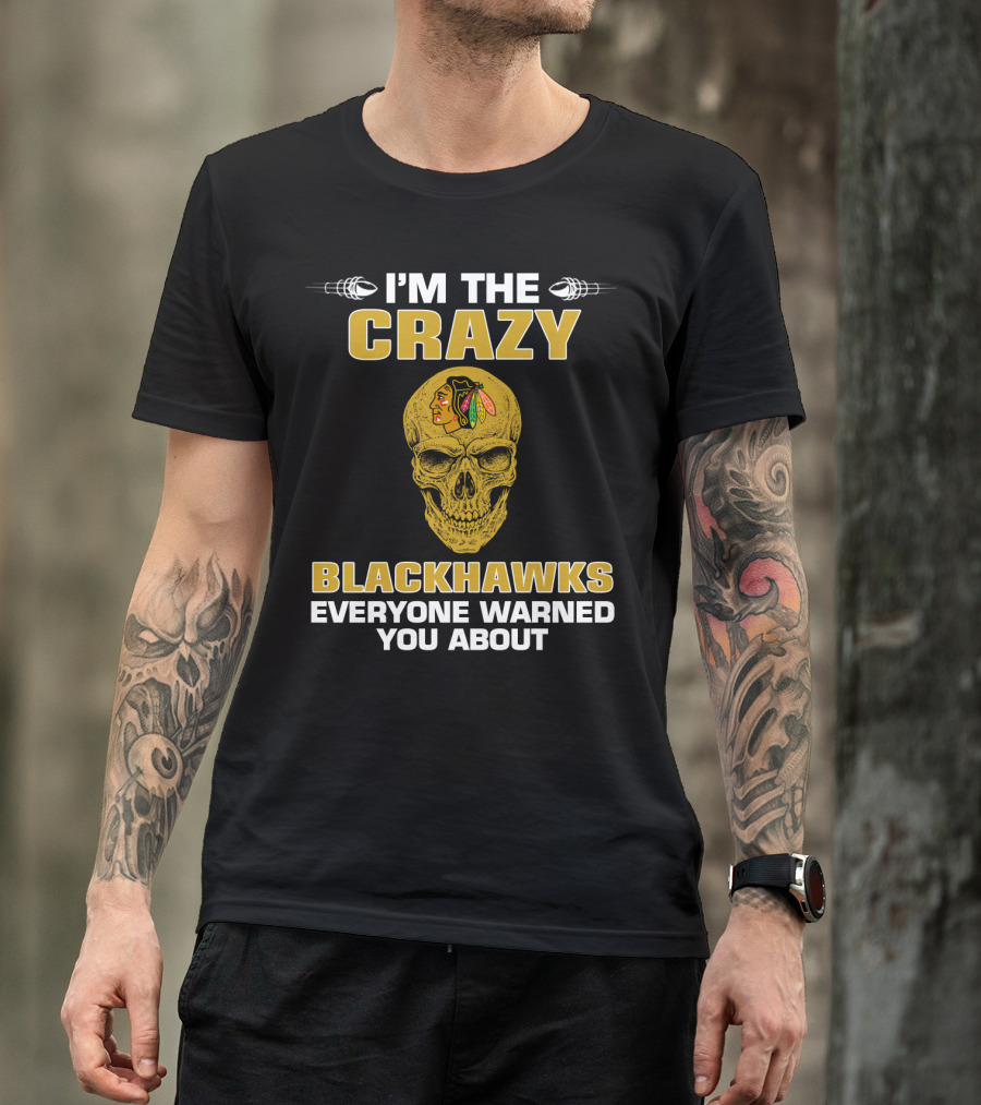 I'm The Crazy Blackhawks Everyone Warned You About T-Shirt