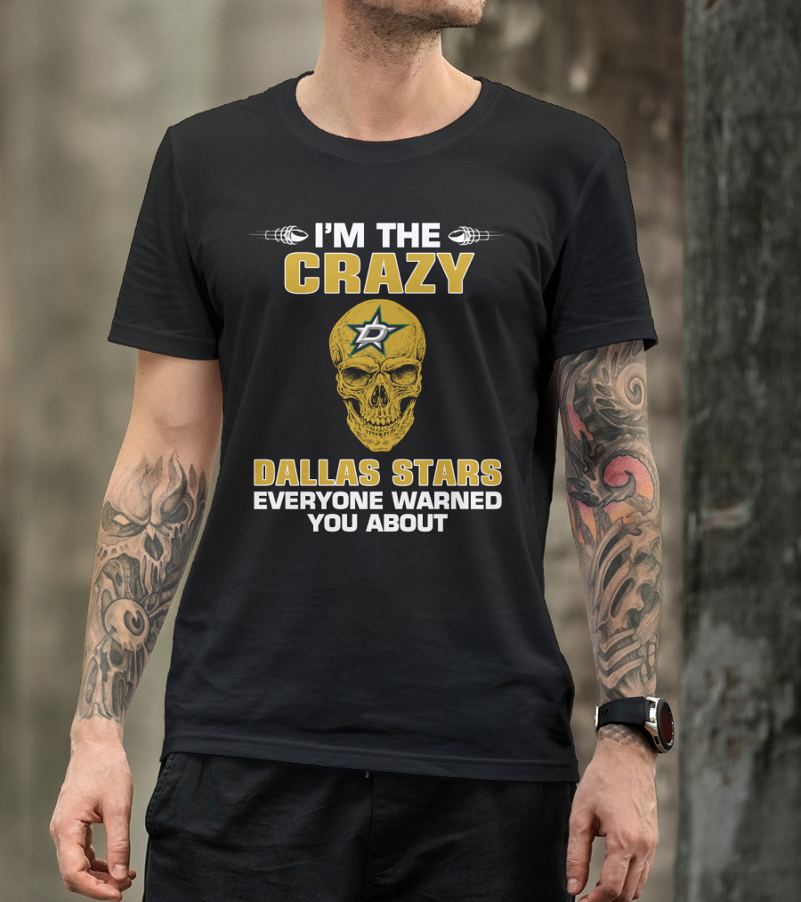 I'm The Crazy Dallas Stars Everyone Warned You About T-Shirt