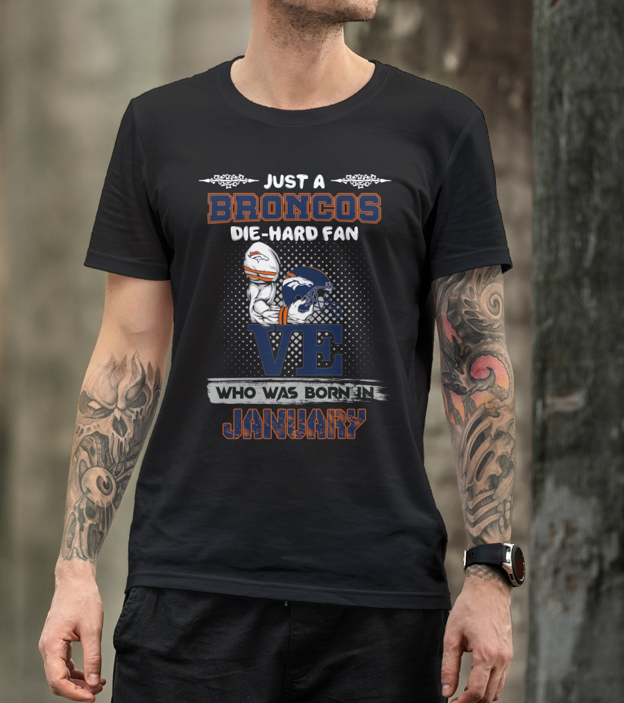 Just A Broncos Die-Hard Fan Born In January T-Shirt