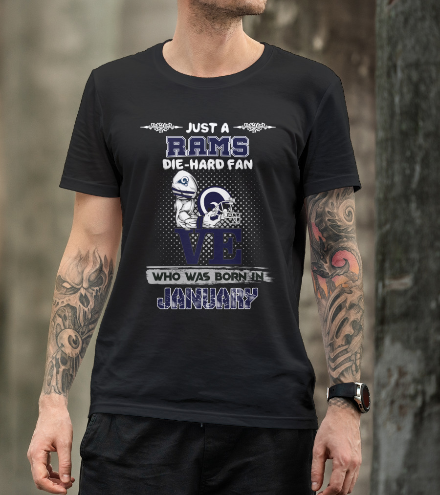 JUST A RAMS DIE-HARD FAN WHO WAS BORN IN JANUARY T-Shirt