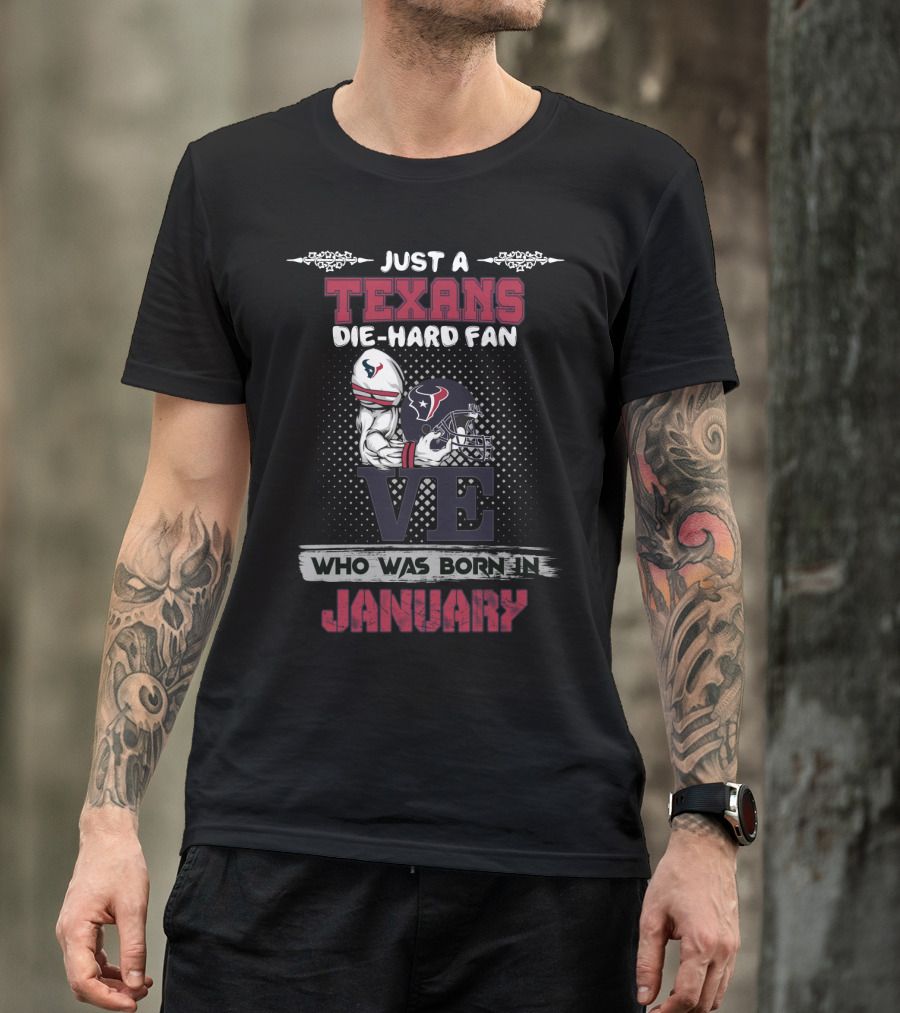 Just A Texans Die-Hard Fan Who Was Born In January T-Shirt