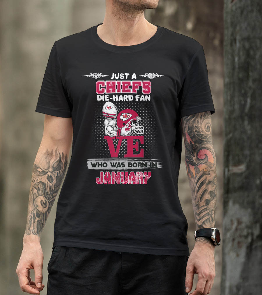 Just A Chiefs Die-Hard Fan Who Was Born In January T-Shirt