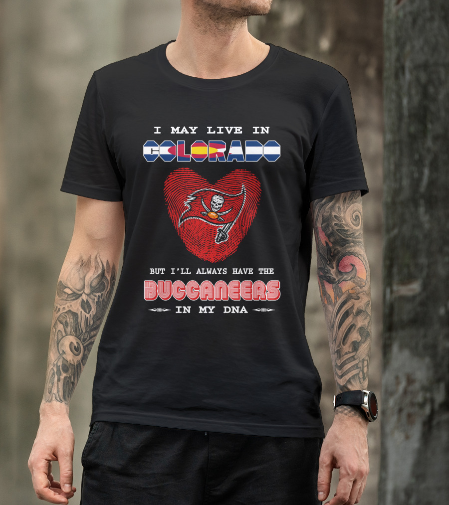 I May Live In Colorado But I'll Always Have The Buccaneers In My DNA T-Shirt