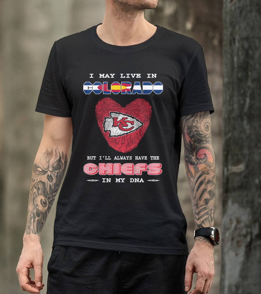 I May Live In Colorado Kc Chiefs In My Dna Heart T-Shirt