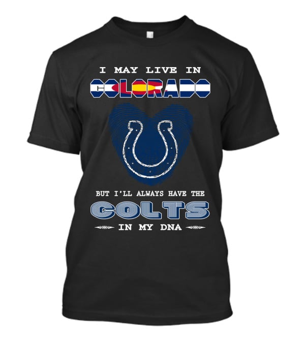 Colorado, But I'll Always Have The Colts In My DNA T-Shirt