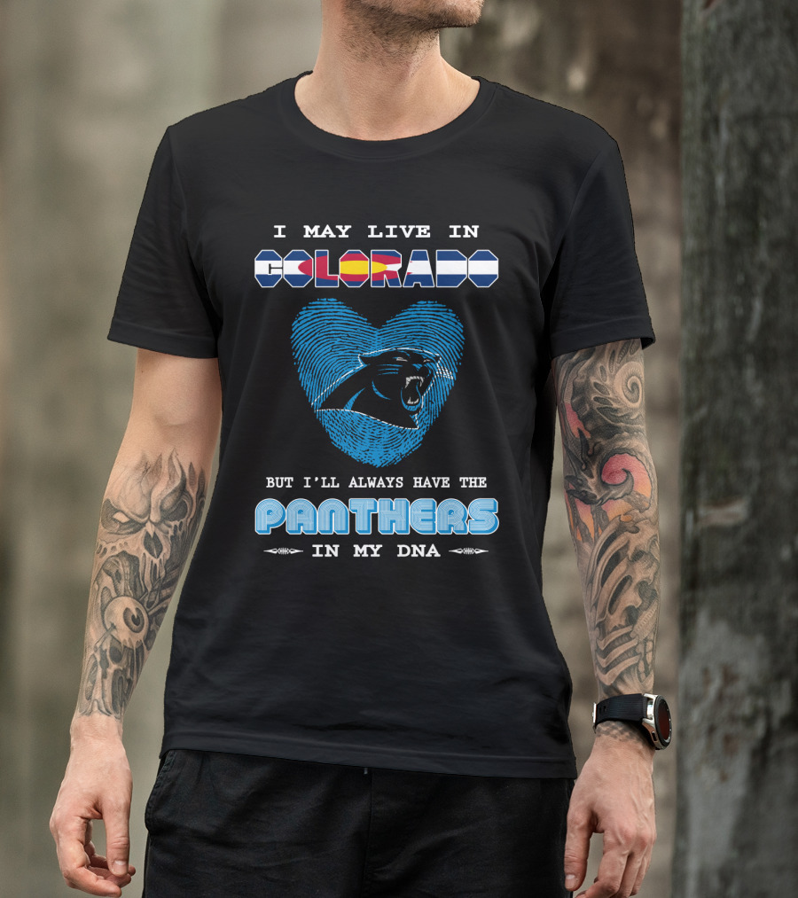 I May Live In Colorado But I'll Always Have The Panthers In My DNA T-Shirt