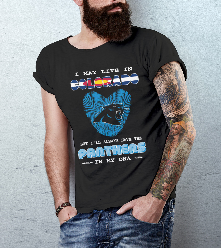 I May Live In Colorado But I'll Always Have The Panthers In My DNA T-Shirt