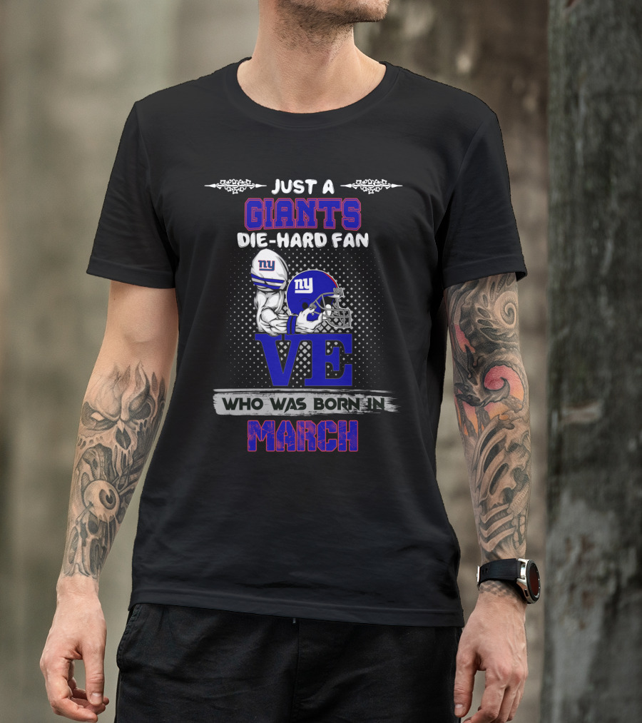 Just A New York Giants Die-Hard Fan Who Was Born In March T-Shirt