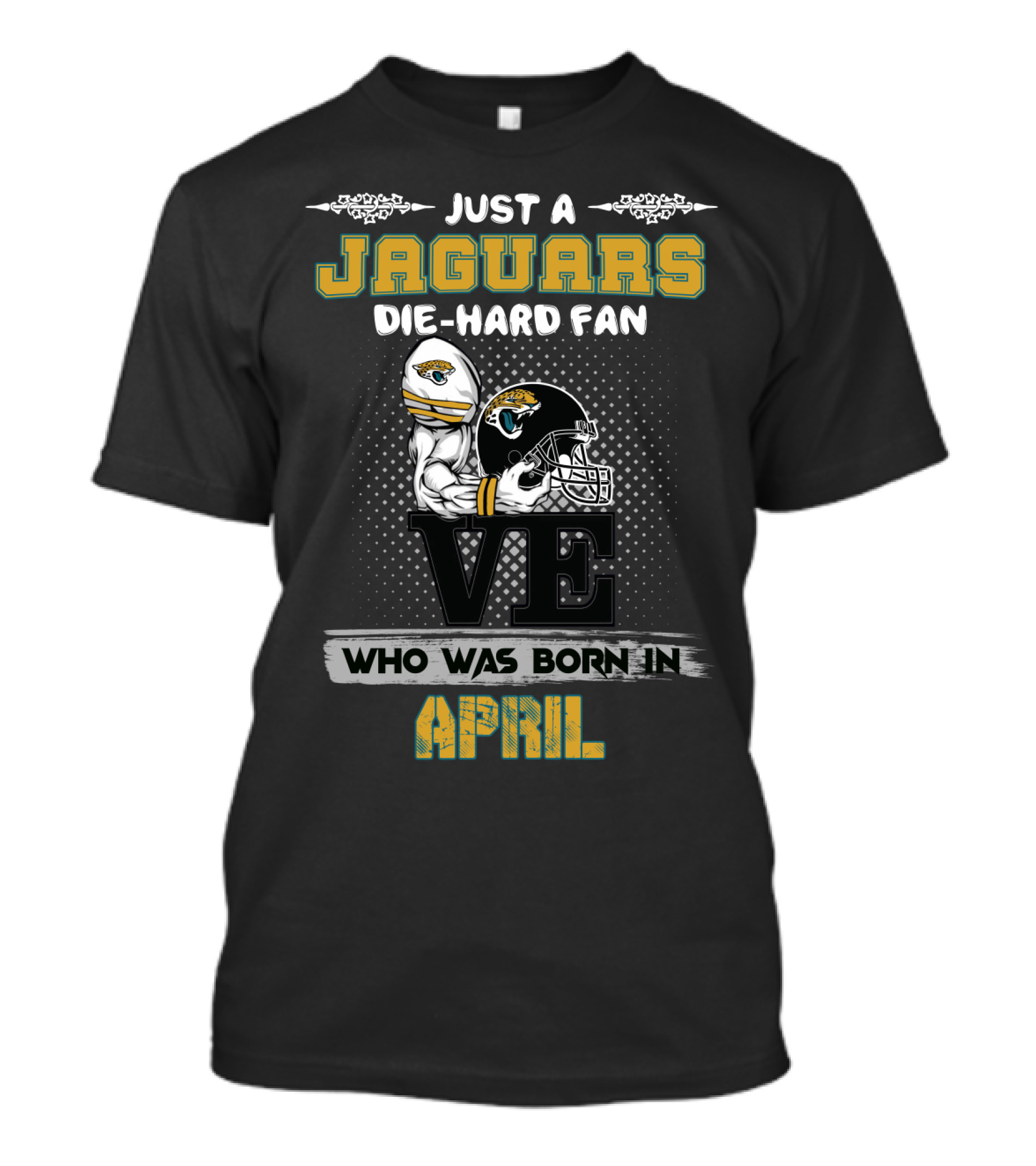 Just A Jaguars Die-Hard Fan Who Was Born IN April T-Shirt