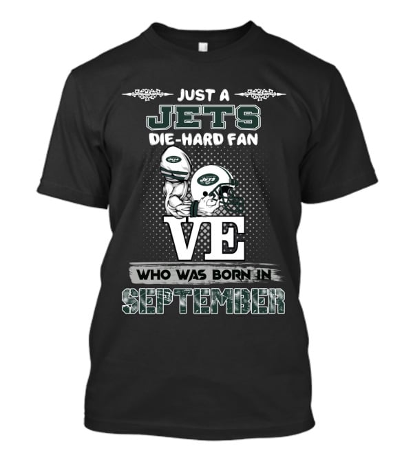 Just A Jets Die-Hard Fan Who Was Born IN September T-Shirt
