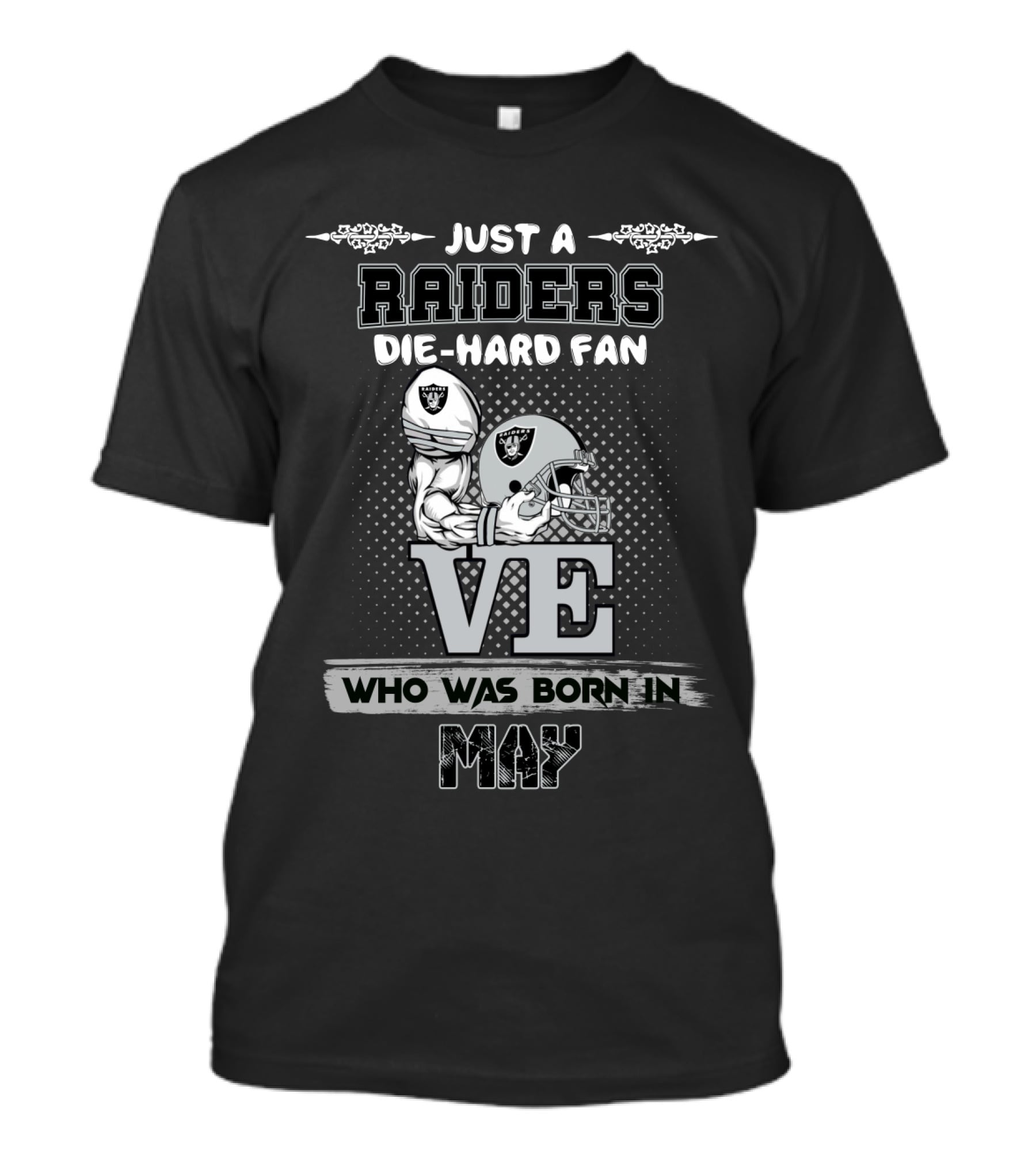 Just A Raiders Die-Hard Fan Who Was Born IN May T-Shirt