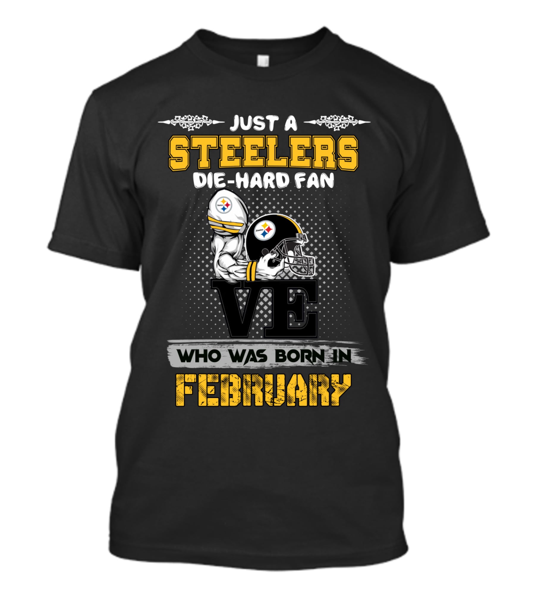 Just A Steelers Die-Hard Fan Who Was Born In February T-Shirt