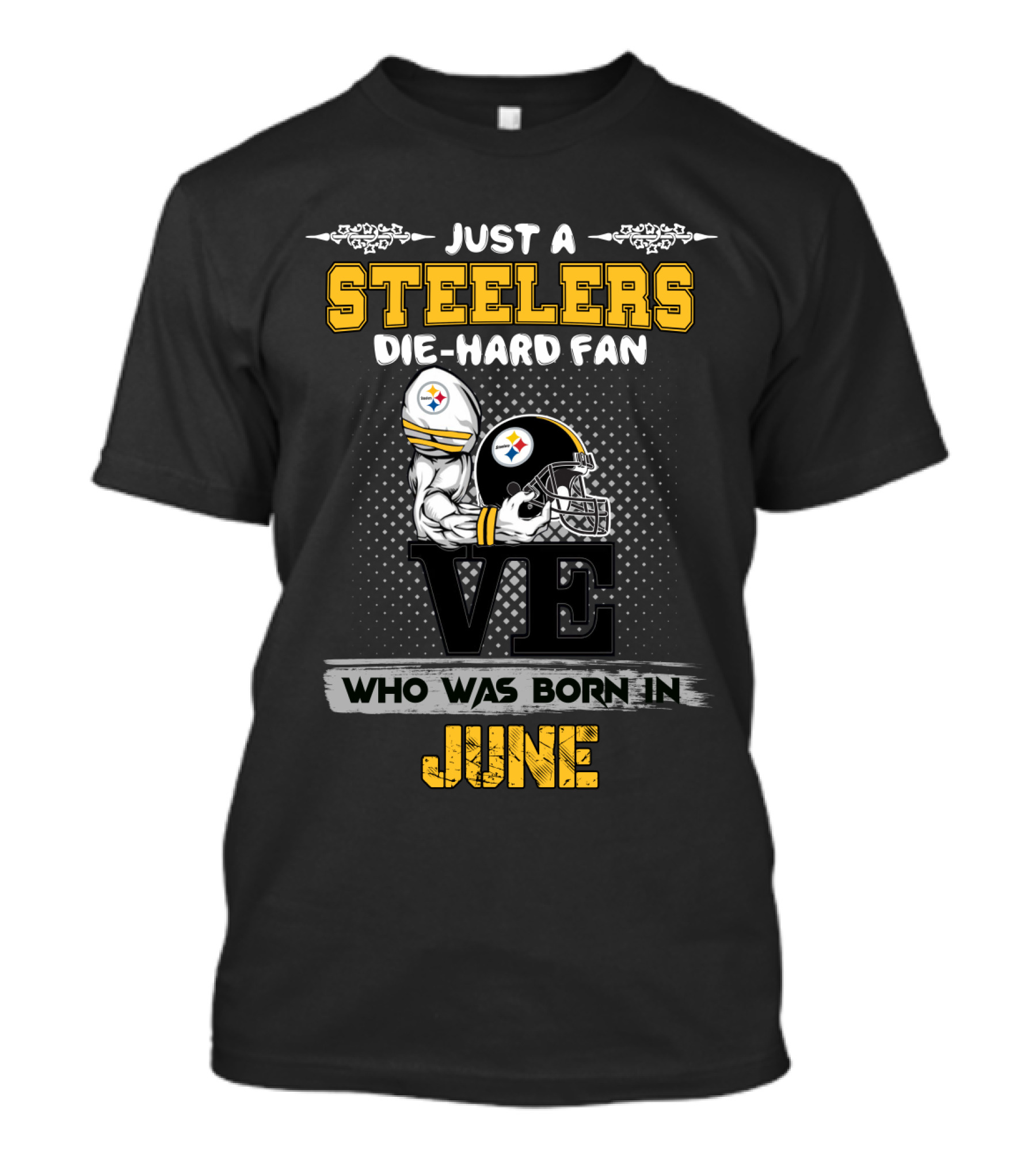 Just A Steelers Die-Hard Fan Who Was Born In June T-Shirt