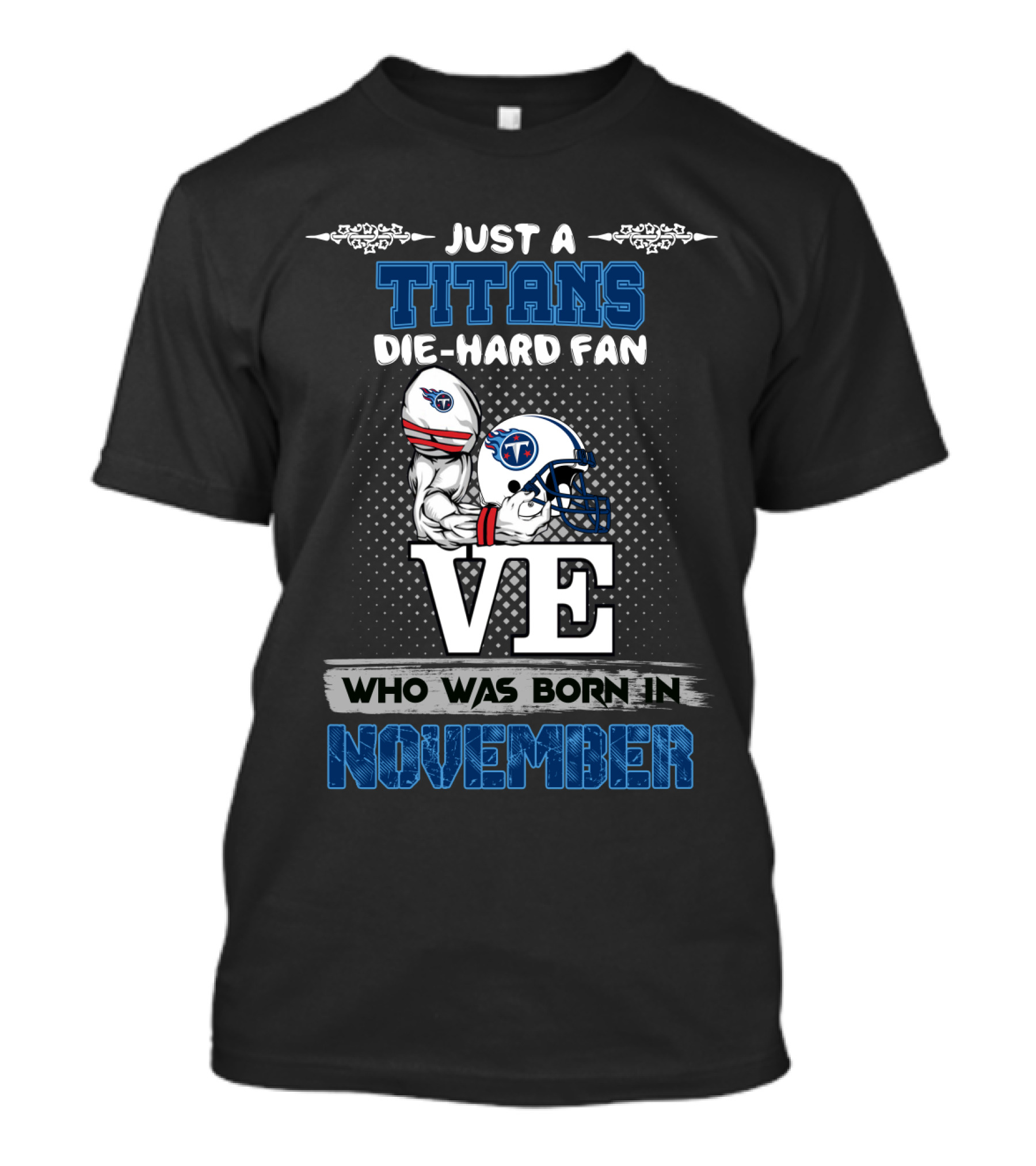 Just A Titans Die-Hard Fan Who Was Born In November T-Shirt
