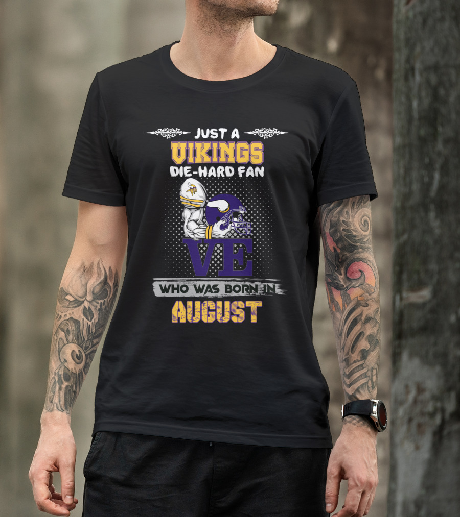Just A Vikings Die-Hard Fan Who Was Born In August T-Shirt