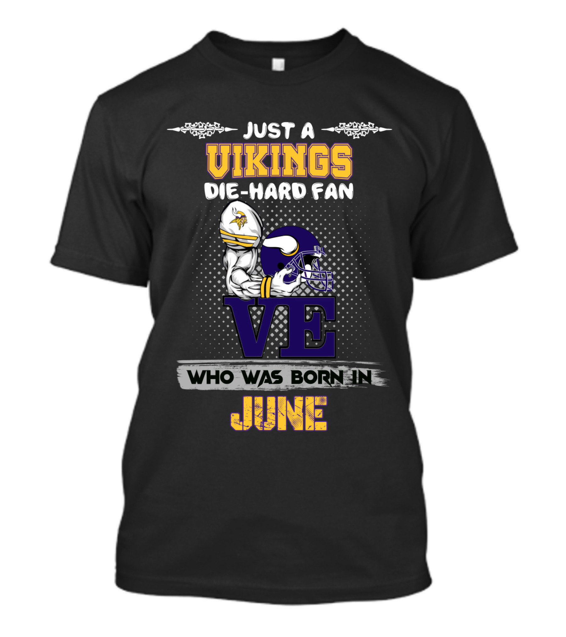 Just A Vikings Die-Hard Fan Who Was Born IN June T-Shirt