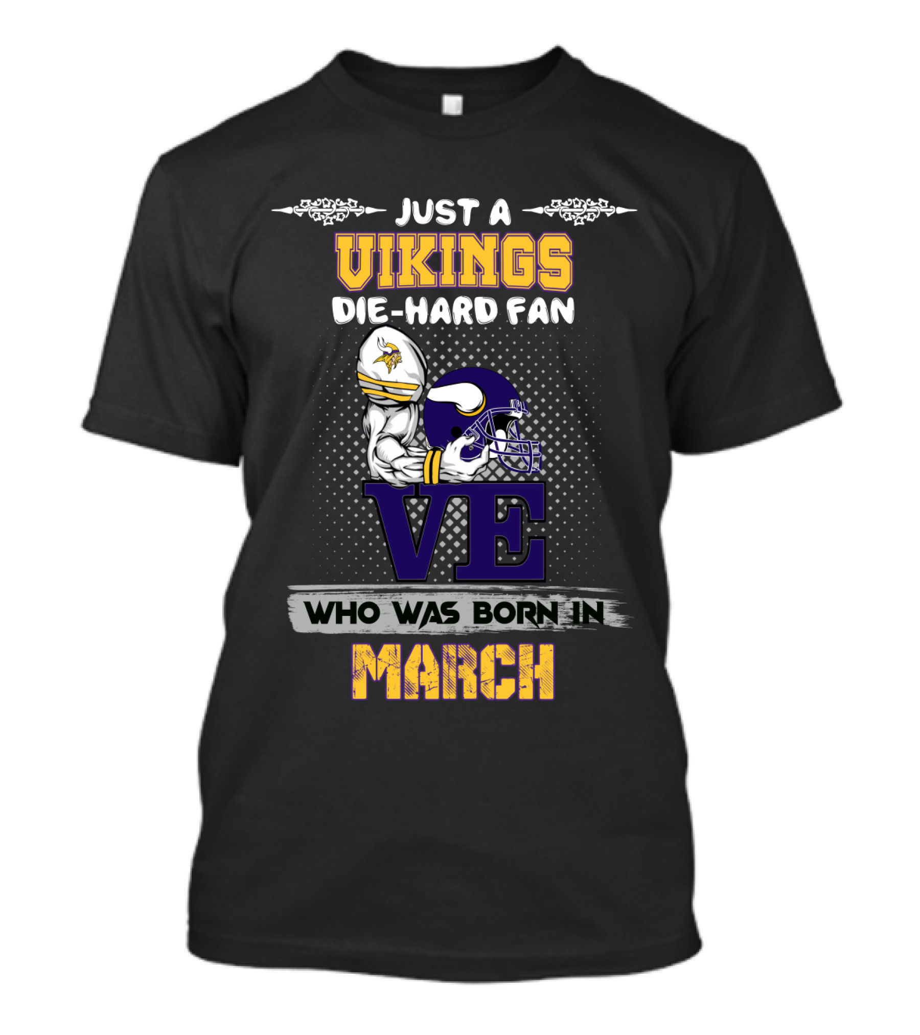 Just A Vikings Die-Hard Fan Who Was Born In March T-Shirt