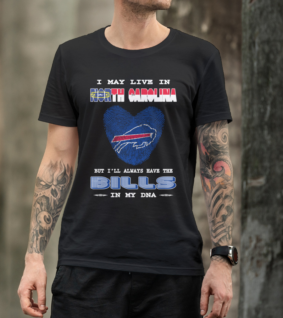 I May Live In North Carolina But I'll Always Have The Bills In My DNA T-Shirt