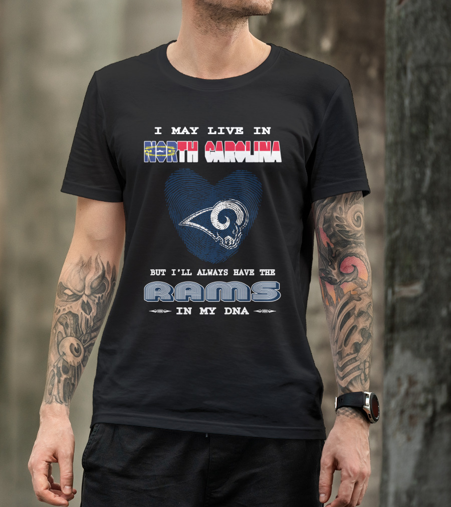 I May Live In North Carolina But I'll Always Have The Rams In My DNA T-Shirt