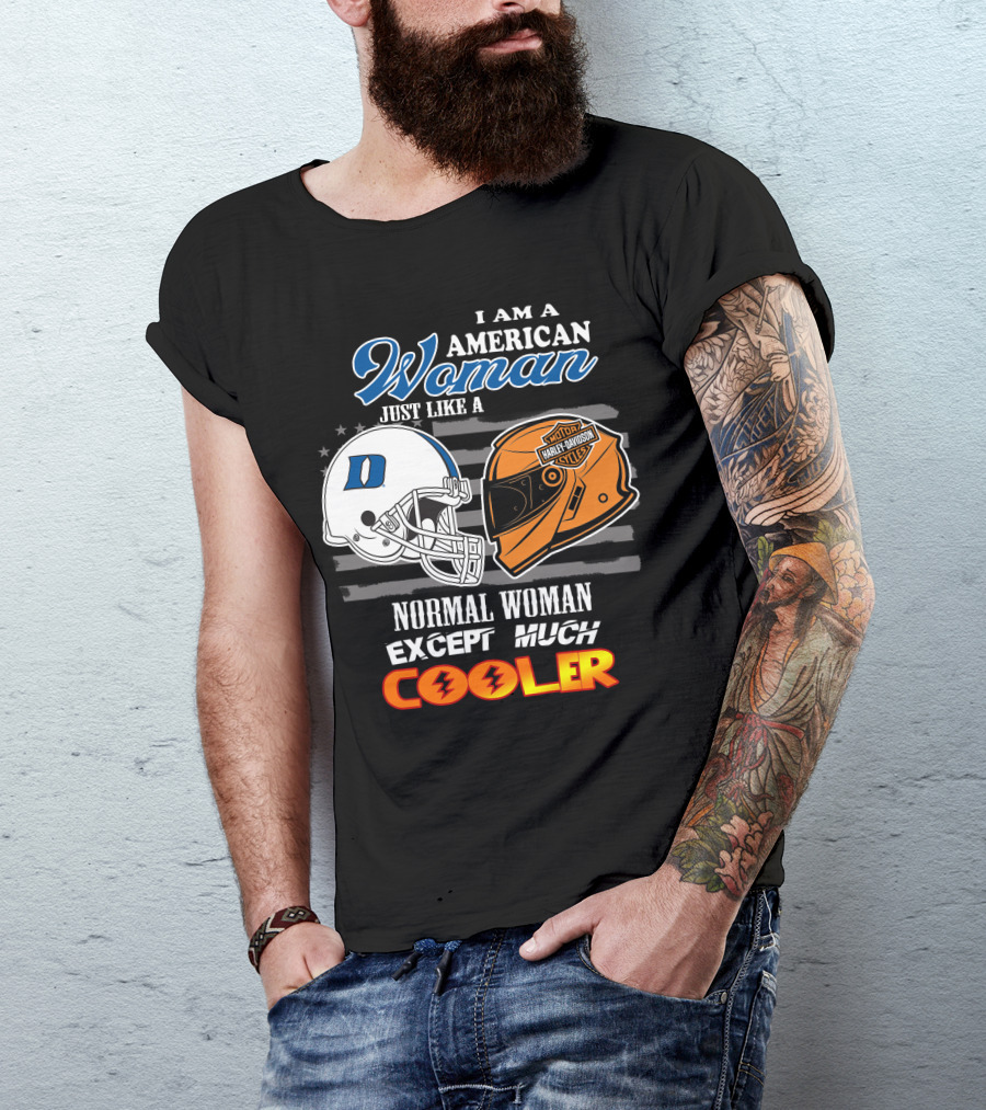 I Am A American Woman Just Like A Blue Devils Helmet Harley Davidson Except Much Cooler T-Shirt