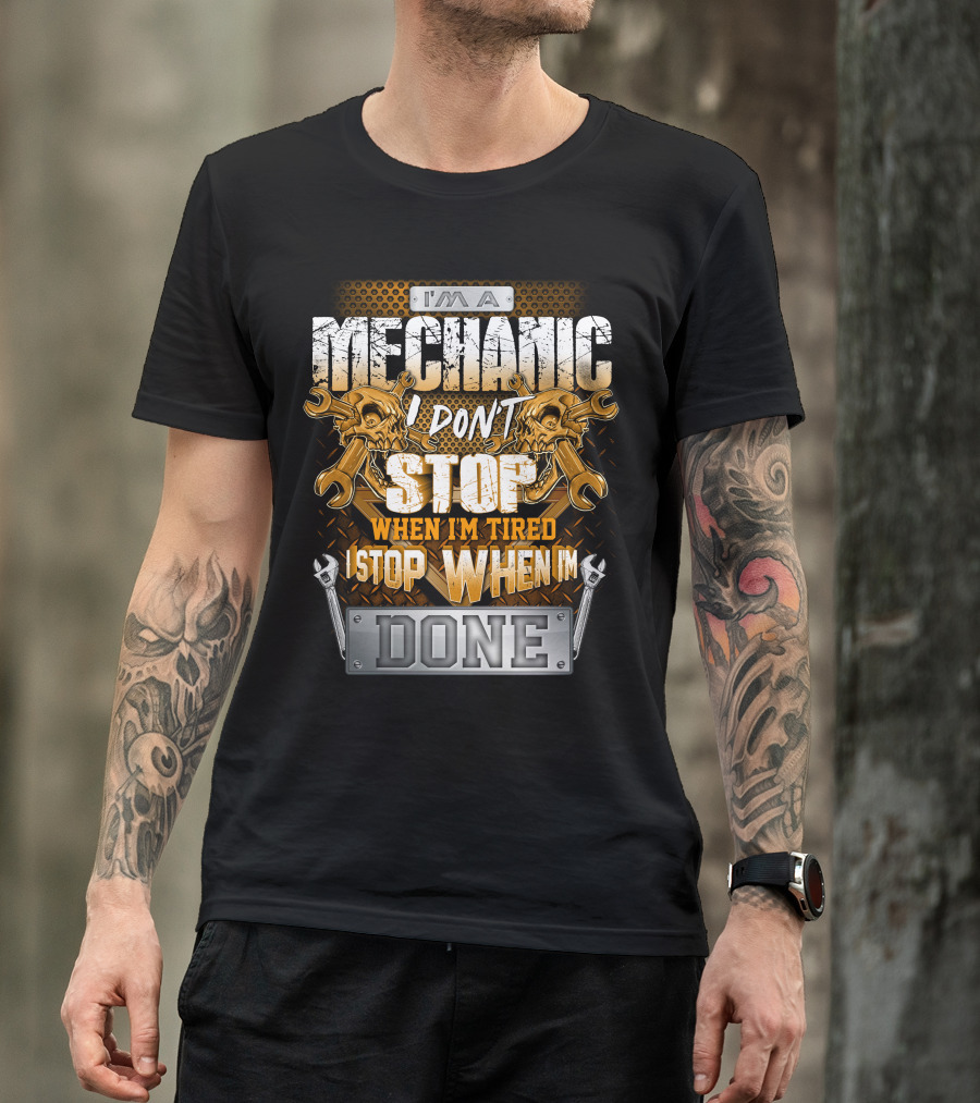 I'm A Mechanic I Don't Stop When I'm Tired I Stop When I'm Done Skulls And Wrenches T-Shirt